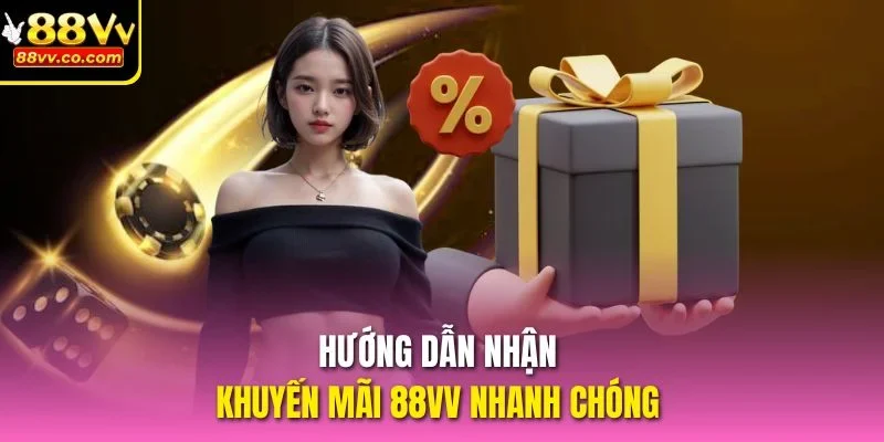Hướng dẫn nhận khuyến mãi 88vv nhanh chóng