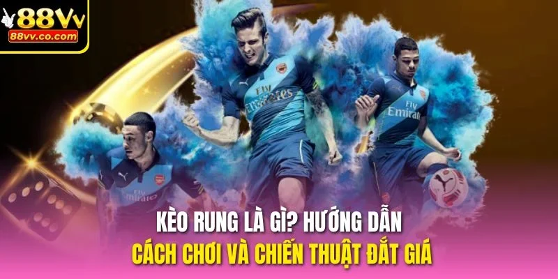kèo rung là gì